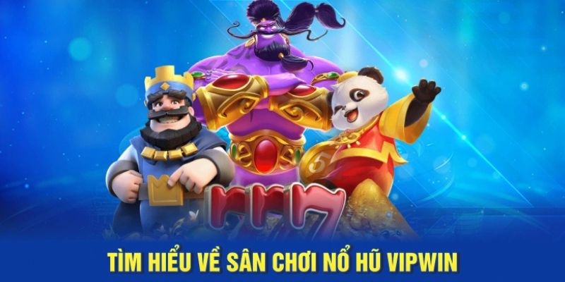 Giới thiệu sảnh nổ hũ Vipwin