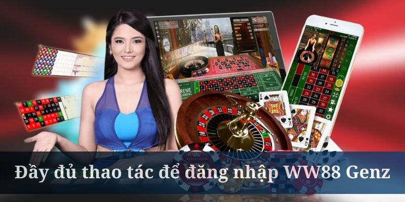 Đăng nhập vào Ww88 Genz không hề phức tạp
