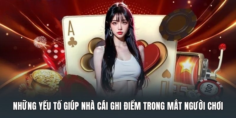 nhung-yeu-to-giup-nha-cai-ghi-diem-trong-mat-nguoi-choi